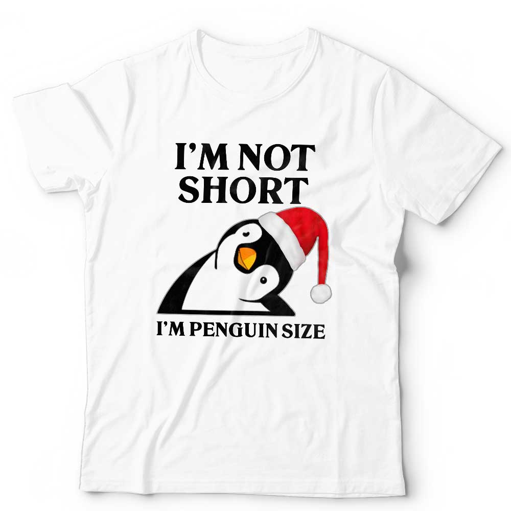 Christmas Im Not Short Penguin Tshirt Unisex