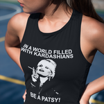 In A World Filled with Kardashians Be A Patsy Ladies VEST/Tanktop