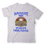 Namaste Here Ya'Maste There T Shirt Unisex