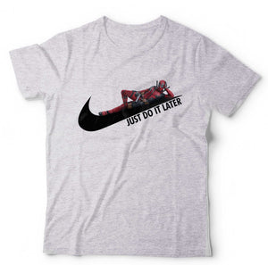 Just Do It Later Deadpool T Shirt Unisex