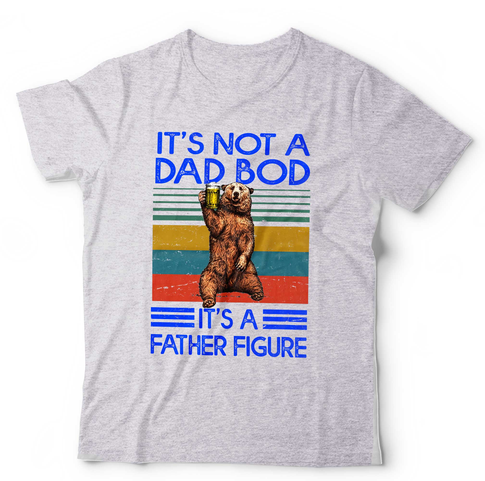 It's Not A Dad Bod It's A Father Figure Tshirt Unisex