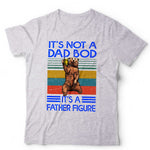 It's Not A Dad Bod It's A Father Figure Tshirt Unisex