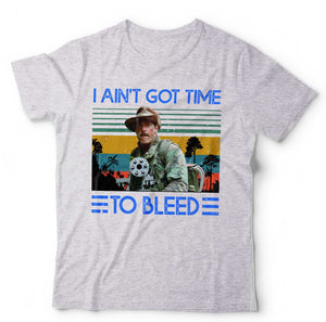 I Ain't Got Time To Bleed T Shirt Unisex