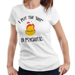 I Put The Hot In Psychotic Tshirt Fitted Ladies