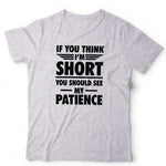 If You Think I'm Short You Should See My Patience T Shirt Unisex