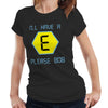 I'll Have An E Please Bob Tshirt Fitted Ladies