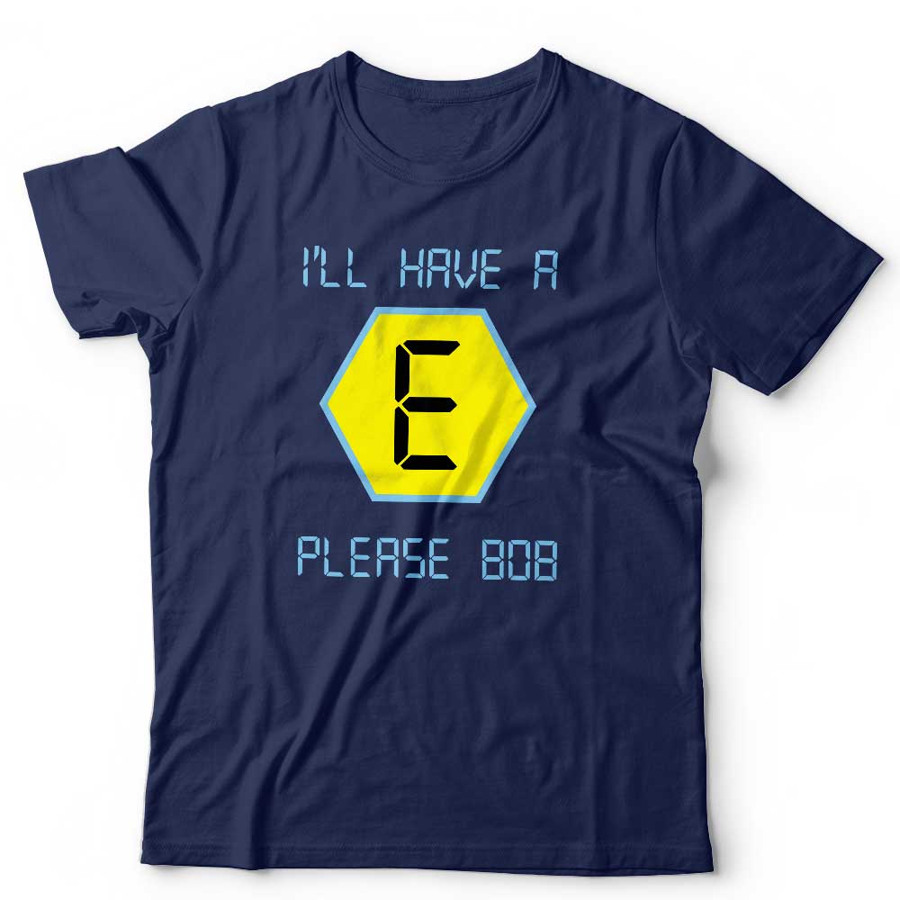 I'll Have An E Please Bob Tshirt Unisex