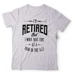 Im Retired But I Work Part Time Tshirt Unisex