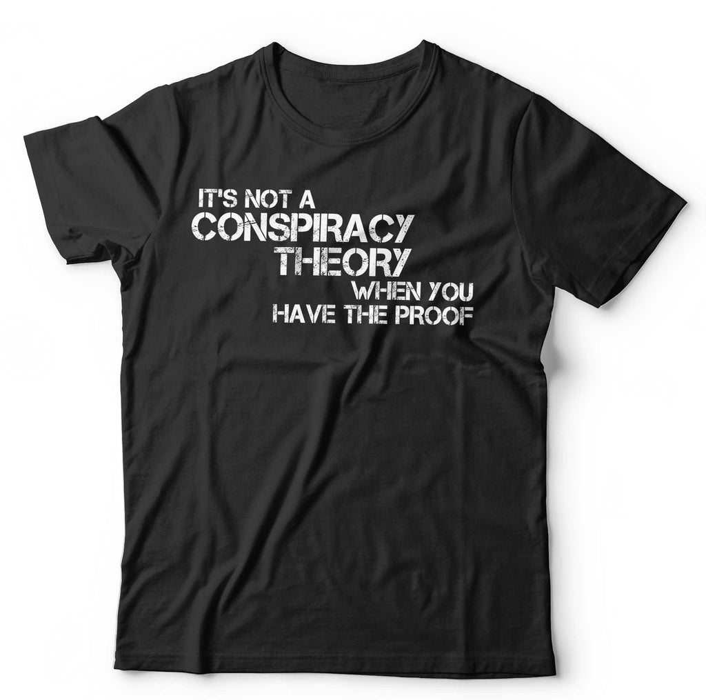 It’s Not A Conspiracy Theory When You Have The Proof T Shirt Unisex