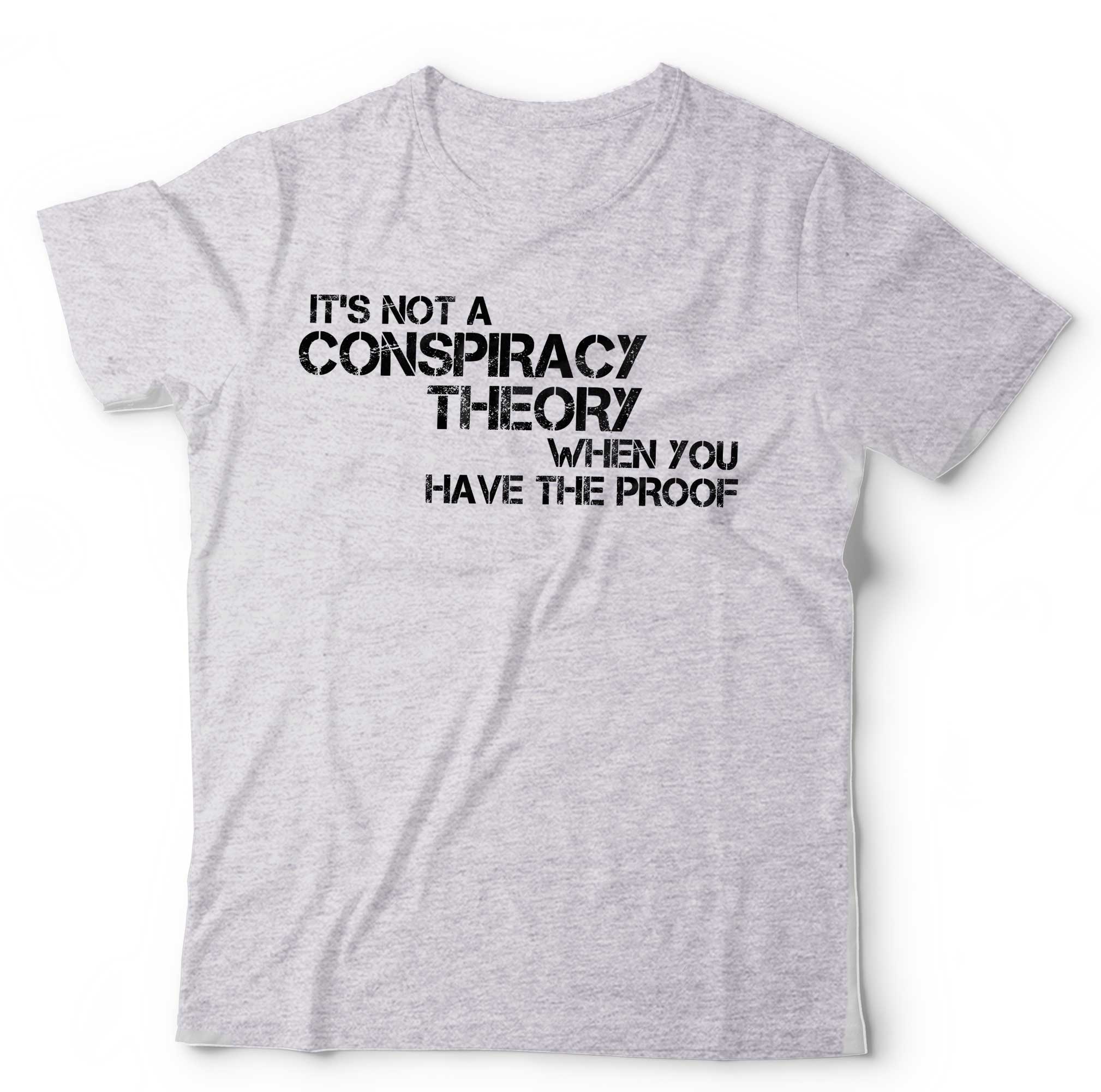 It’s Not A Conspiracy Theory When You Have The Proof T Shirt Unisex