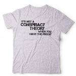 It’s Not A Conspiracy Theory When You Have The Proof T Shirt Unisex