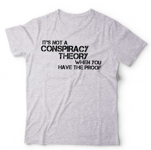 It’s Not A Conspiracy Theory When You Have The Proof T Shirt Unisex
