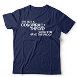It’s Not A Conspiracy Theory When You Have The Proof T Shirt Unisex