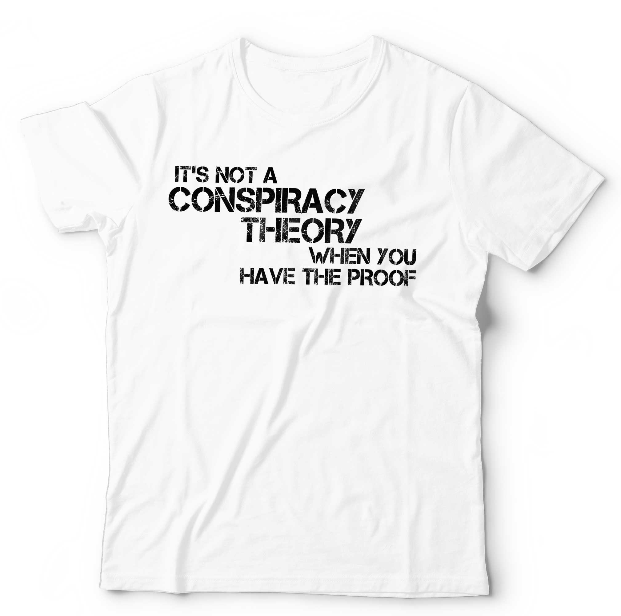 It’s Not A Conspiracy Theory When You Have The Proof T Shirt Unisex