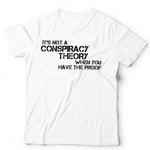 It’s Not A Conspiracy Theory When You Have The Proof T Shirt Unisex
