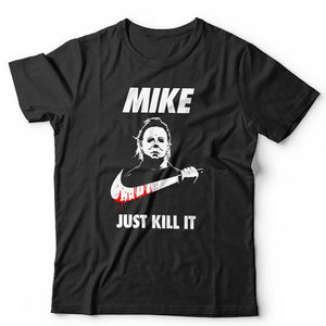 Mike Just Kill It T Shirt Unisex