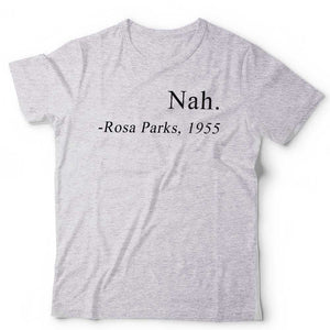 Nah Rosa Parks Tshirt Unisex