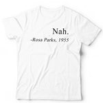 Nah Rosa Parks Tshirt Unisex