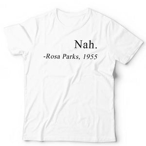 Nah Rosa Parks Tshirt Unisex