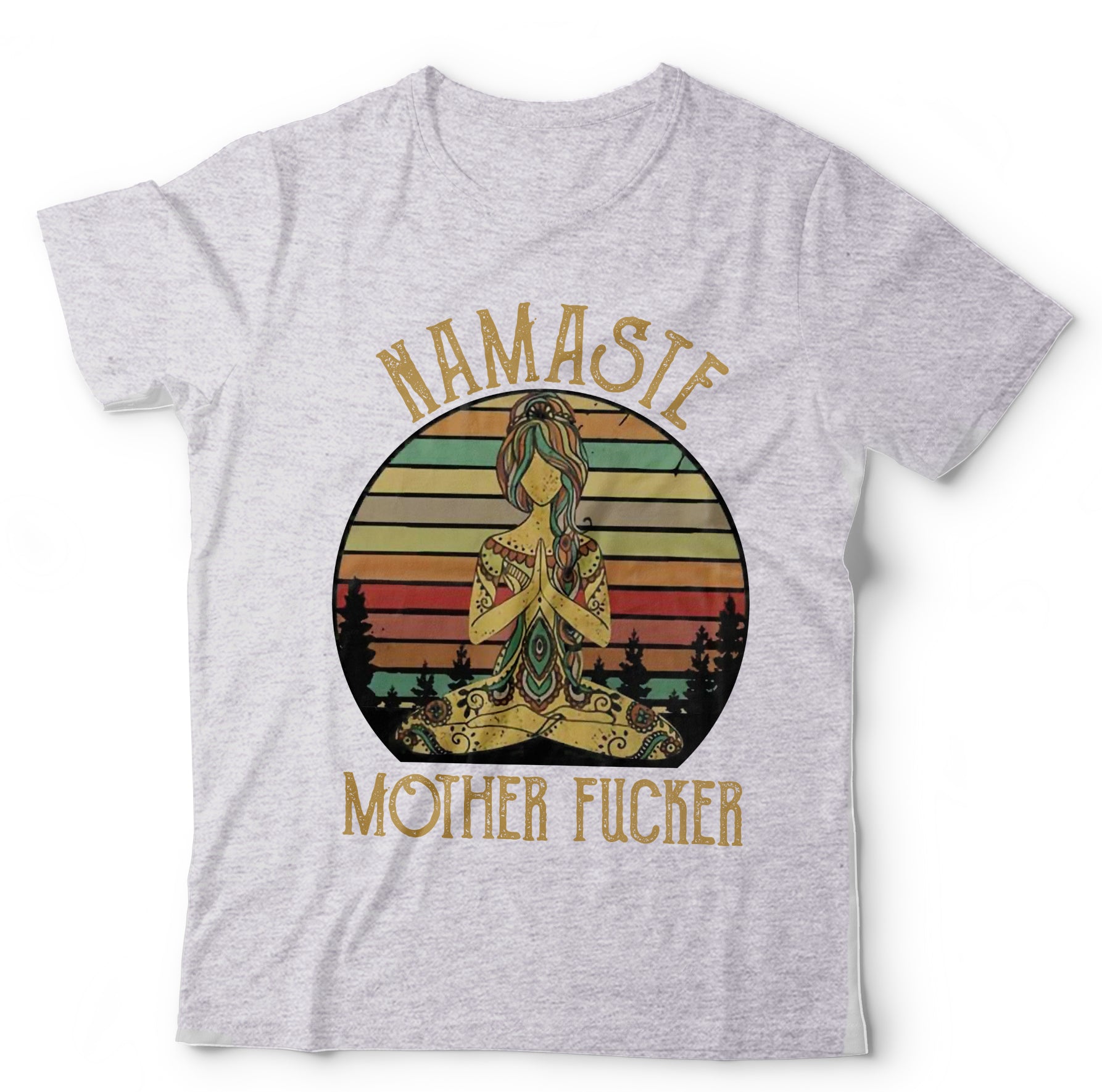 Namaste MotherF*cker Tshirt Unisex