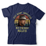 Too Many Assholes Not Enough Bullets T Shirt Unisex