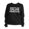 Sprouts Are For Life Not Just For Christmas Sweatshirt Pullover Jumper