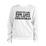 Sprouts Are For Life Not Just For Christmas Sweatshirt Pullover Jumper