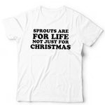 Sprouts Are For Life Not Just For Christmas Tshirt Unisex