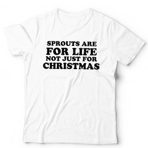 Sprouts Are For Life Not Just For Christmas Tshirt Unisex