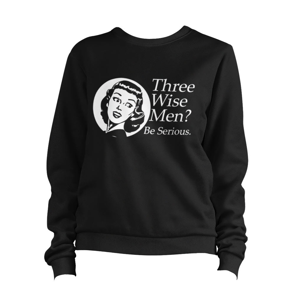 Three Wise Men Be Serious Sweatshirt Pullover Jumper