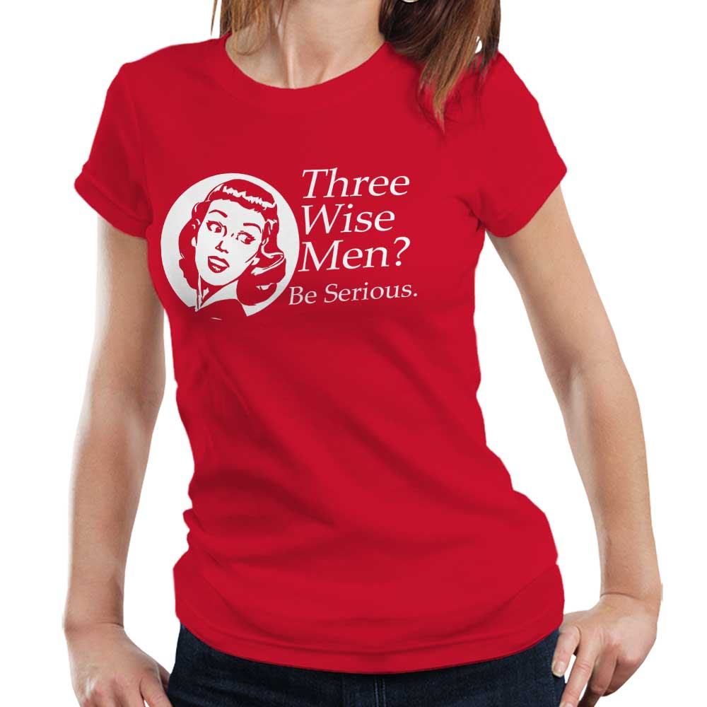 Three Wise Men Be Serious Tshirt Fitted Ladies