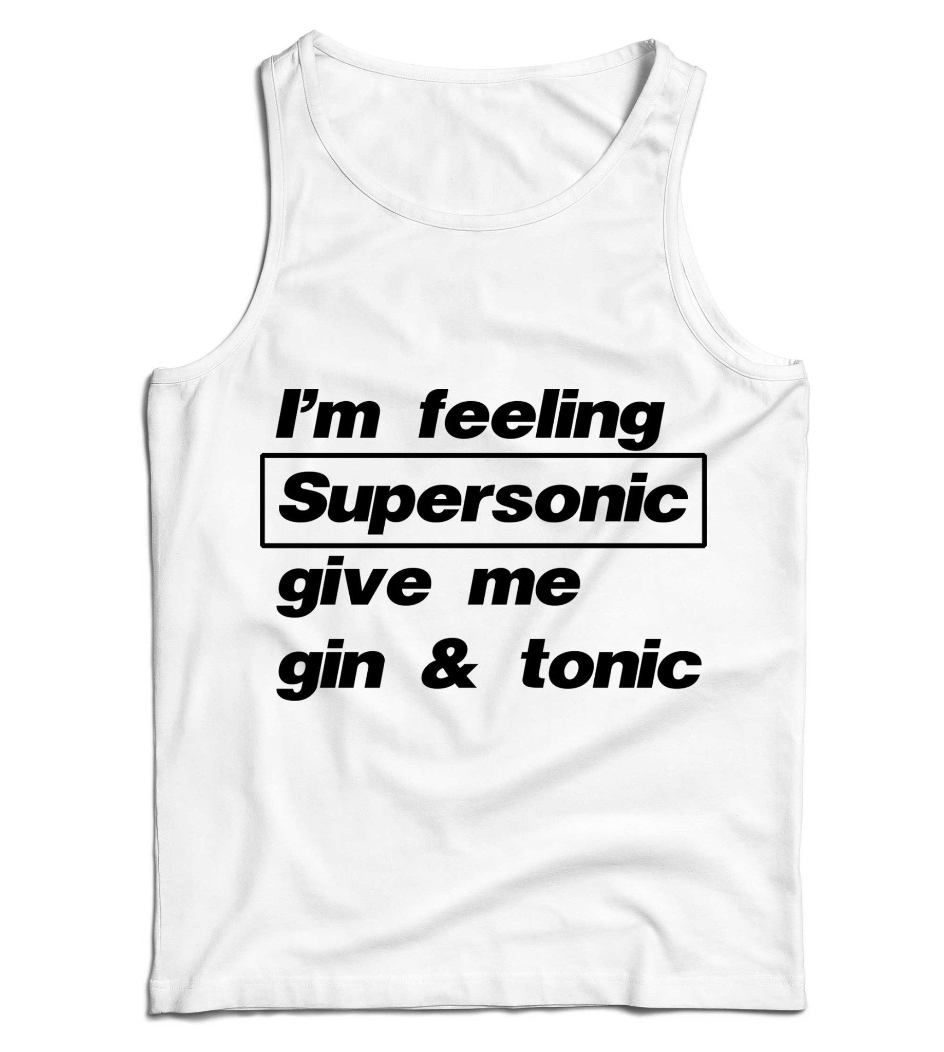 Im Feeling Supersonic Give Me Gin And Tonic Ladies Vest Tank Top