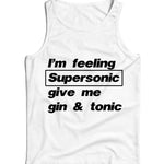 Im Feeling Supersonic Give Me Gin And Tonic Ladies Vest Tank Top