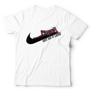 Just Do It Later Deadpool T Shirt Unisex